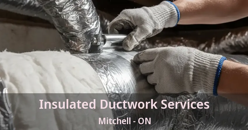 Insulated Ductwork Services Mitchell - ON